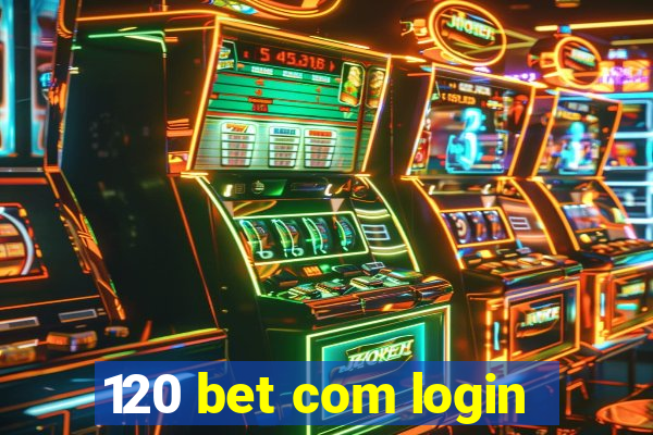 120 bet com login